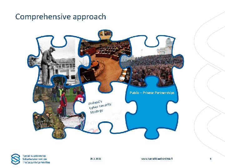 Comprehensive approach Public – Private Partnerships 25. 2. 2021 www. turvallisuuskomitea. fi 5 