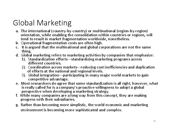 Global Marketing a. The international (country-by-country) or multinational (region-by-region) orientation, while enabling the consolidation