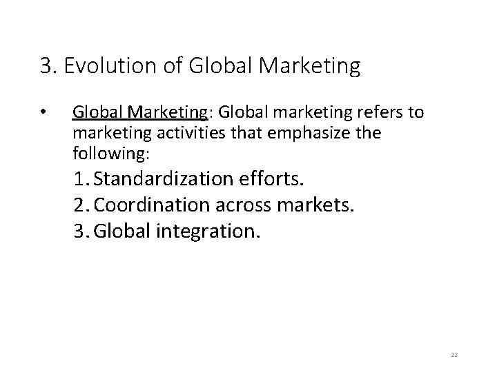 3. Evolution of Global Marketing • Global Marketing: Global marketing refers to marketing activities