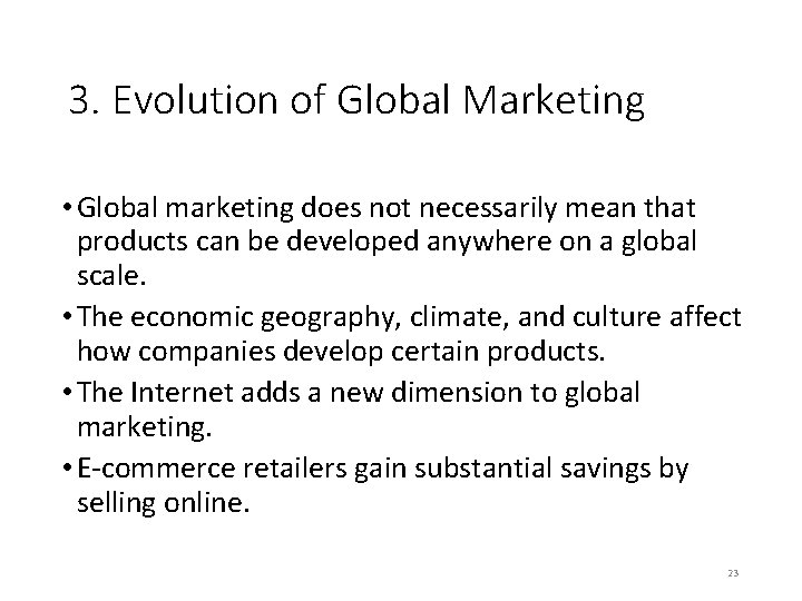 3. Evolution of Global Marketing • Global marketing does not necessarily mean that products