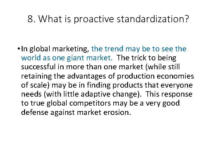 8. What is proactive standardization? • In global marketing, the trend may be to