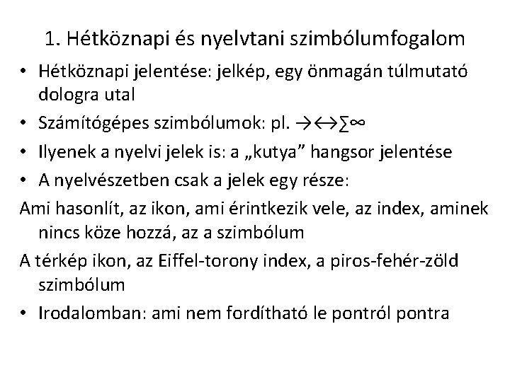 1. Hétköznapi és nyelvtani szimbólumfogalom • Hétköznapi jelentése: jelkép, egy önmagán túlmutató dologra utal