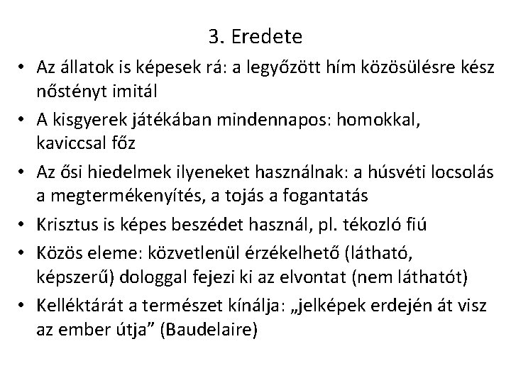 3. Eredete • Az állatok is képesek rá: a legyőzött hím közösülésre kész nőstényt