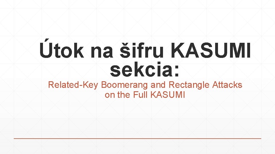 Útok na šifru KASUMI sekcia: Related-Key Boomerang and Rectangle Attacks on the Full KASUMI