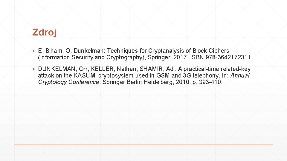 Zdroj ▪ E. Biham, O, Dunkelman: Techniques for Cryptanalysis of Block Ciphers (Information Security