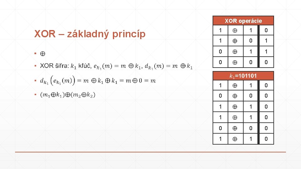 XOR operácie XOR – základný princíp 1 1 0 1 ▪ 0 1 1