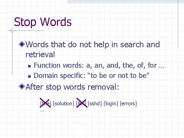 Stop Words that do not help in search and retrieval n n Function words: