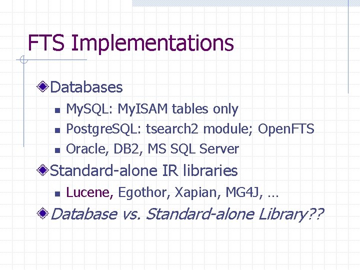 FTS Implementations Databases n n n My. SQL: My. ISAM tables only Postgre. SQL: