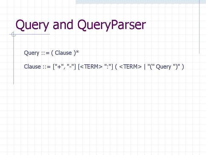 Query and Query. Parser Query : : = ( Clause )* Clause : :