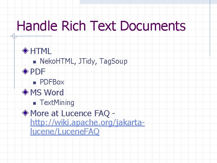 Handle Rich Text Documents HTML n Neko. HTML, JTidy, Tag. Soup PDF n PDFBox