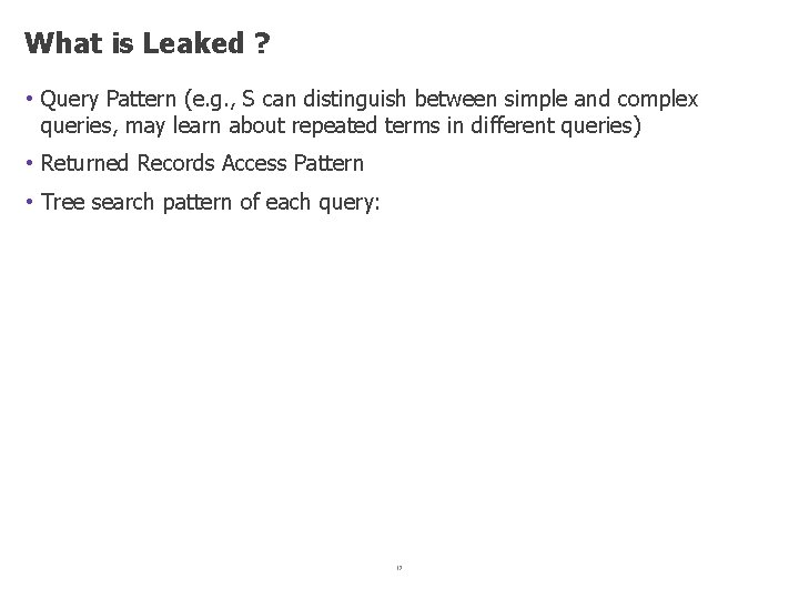 What is Leaked ? • Query Pattern (e. g. , S can distinguish between