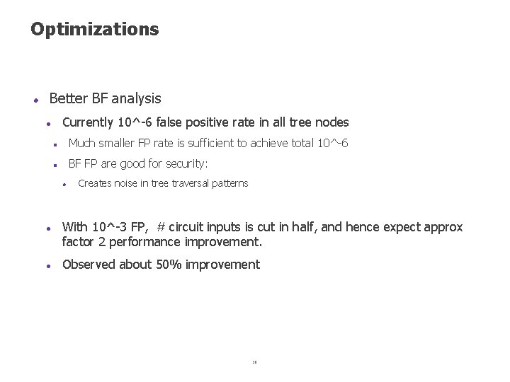 Optimizations Better BF analysis Currently 10^ 6 false positive rate in all tree nodes