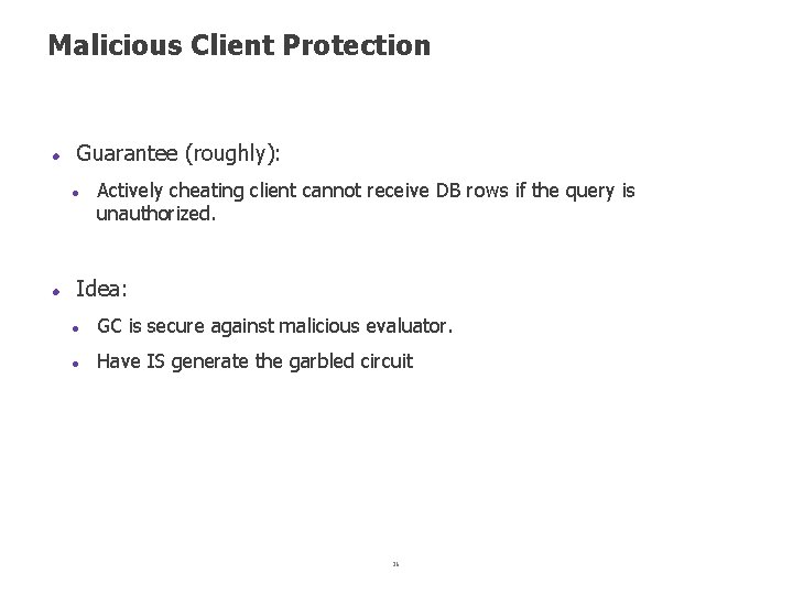 Malicious Client Protection Guarantee (roughly): Actively cheating client cannot receive DB rows if the