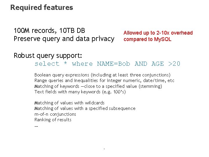 Required features 100 M records, 10 TB DB Preserve query and data privacy Allowed