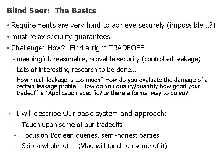 Blind Seer: The Basics • Requirements are very hard to achieve securely (impossible…? )