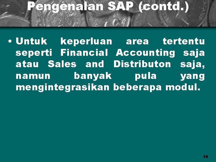 Pengenalan SAP (contd. ) • Untuk keperluan area tertentu seperti Financial Accounting saja atau