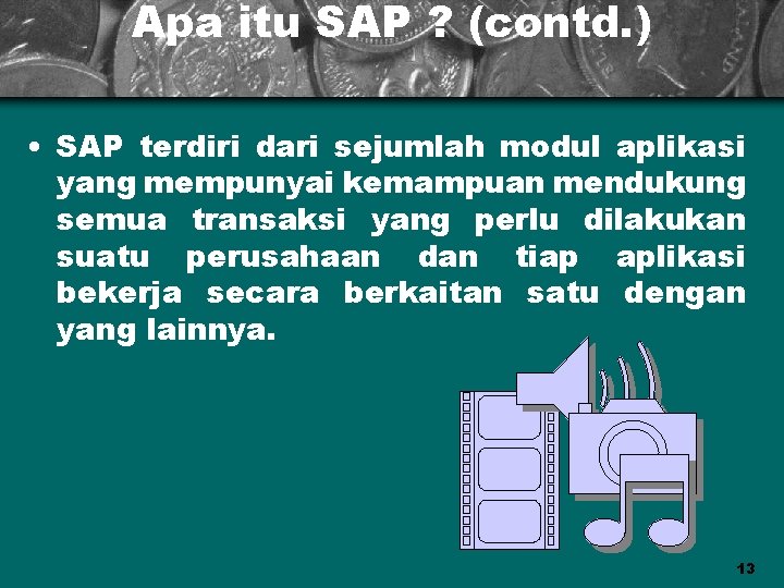 Apa itu SAP ? (contd. ) • SAP terdiri dari sejumlah modul aplikasi yang