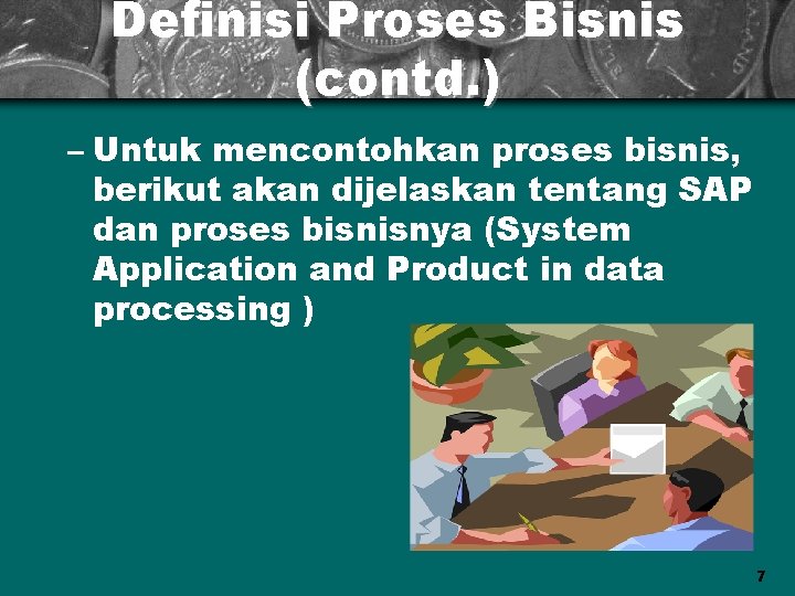 Definisi Proses Bisnis (contd. ) – Untuk mencontohkan proses bisnis, berikut akan dijelaskan tentang