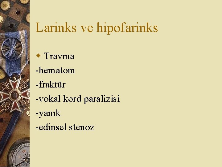 Larinks ve hipofarinks w Travma -hematom -fraktür -vokal kord paralizisi -yanık -edinsel stenoz 