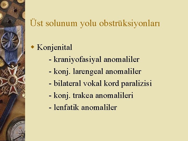 Üst solunum yolu obstrüksiyonları w Konjenital - kraniyofasiyal anomaliler - konj. larengeal anomaliler -