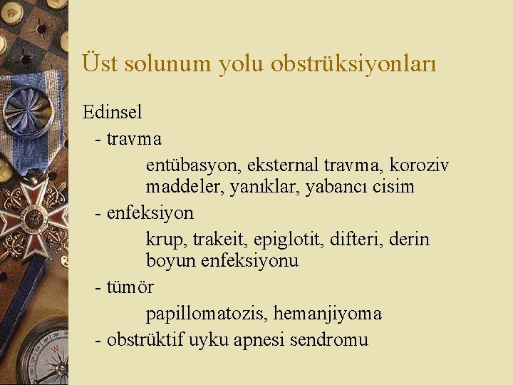 Üst solunum yolu obstrüksiyonları w Edinsel - travma entübasyon, eksternal travma, koroziv maddeler, yanıklar,
