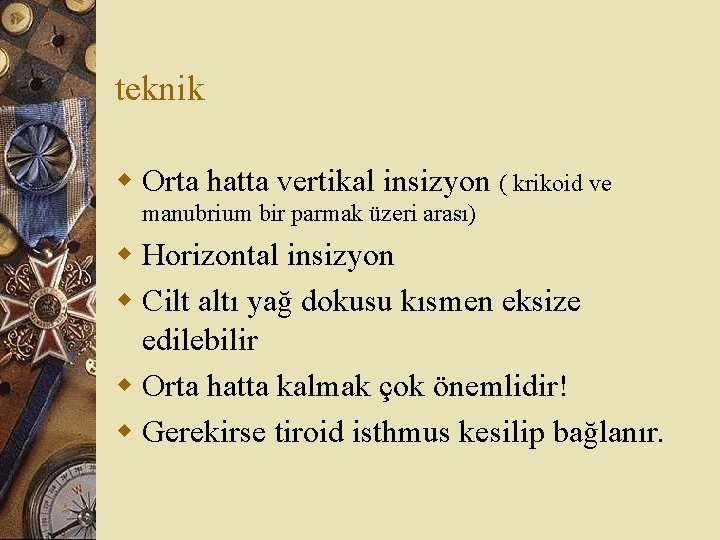 teknik w Orta hatta vertikal insizyon ( krikoid ve manubrium bir parmak üzeri arası)
