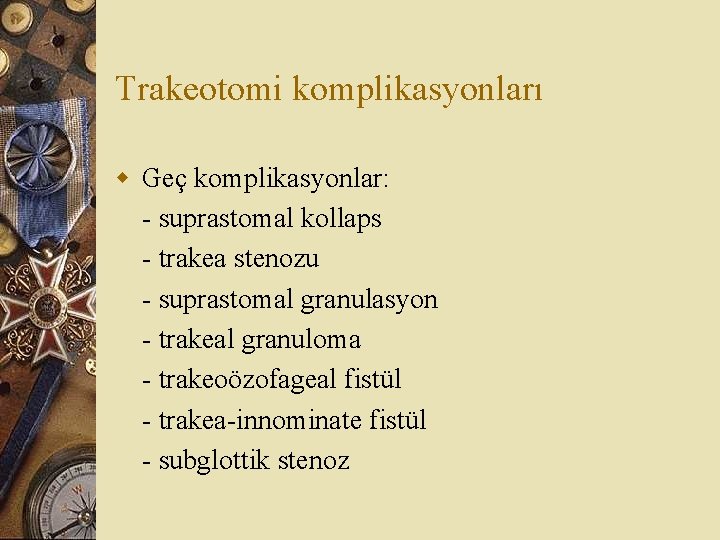 Trakeotomi komplikasyonları w Geç komplikasyonlar: - suprastomal kollaps - trakea stenozu - suprastomal granulasyon