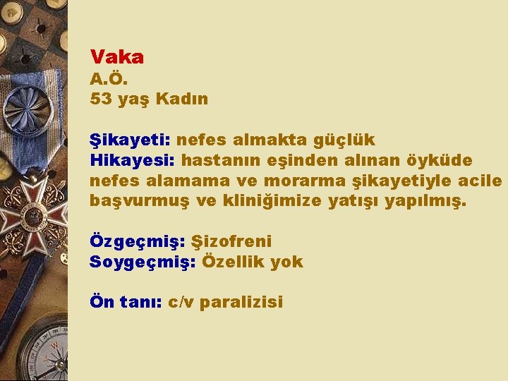 Vaka A. Ö. 53 yaş Kadın Şikayeti: nefes almakta güçlük Hikayesi: hastanın eşinden alınan