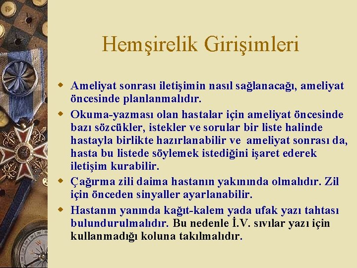 Hemşirelik Girişimleri w Ameliyat sonrası iletişimin nasıl sağlanacağı, ameliyat öncesinde planlanmalıdır. w Okuma-yazması olan