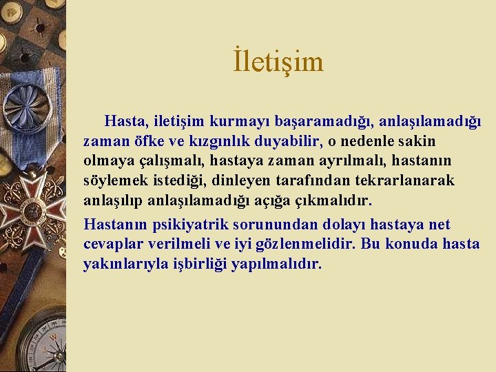 İletişim Hasta, iletişim kurmayı başaramadığı, anlaşılamadığı zaman öfke ve kızgınlık duyabilir, o nedenle sakin