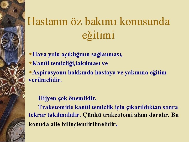 Hastanın öz bakımı konusunda eğitimi w. Hava yolu açıklığının sağlanması, w. Kanül temizliği, takılması