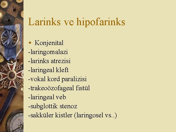 Larinks ve hipofarinks w Konjenital -laringomalazi -larinks atrezisi -laringeal kleft -vokal kord paralizisi -trakeoözofageal