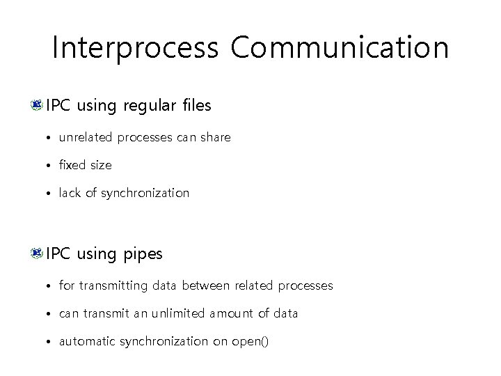 Interprocess Communication IPC using regular files • unrelated processes can share • fixed size Interprocess Communication IPC using regular files • unrelated processes can share • fixed size