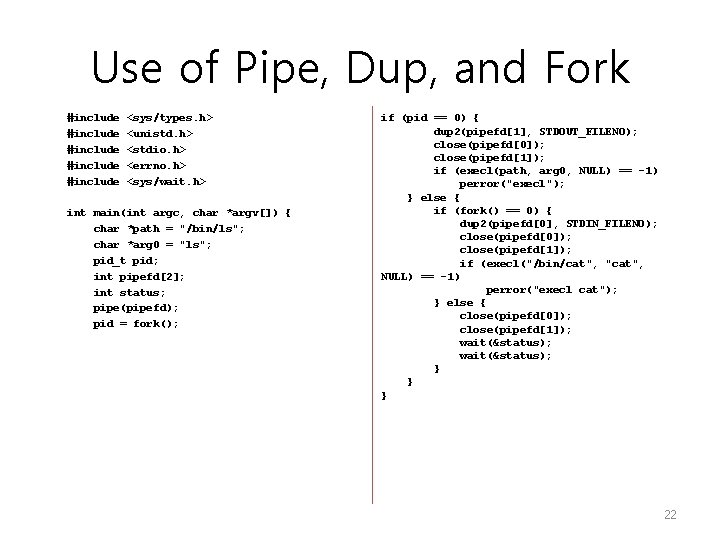 Use of Pipe, Dup, and Fork #include #include <sys/types. h> <unistd. h> <stdio. h> Use of Pipe, Dup, and Fork #include #include <sys/types. h> <unistd. h> <stdio. h>