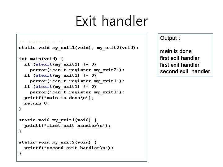 Exit handler /* doatexit. c */ static void my_exit 1(void), my_exit 2(void); int main(void) Exit handler /* doatexit. c */ static void my_exit 1(void), my_exit 2(void); int main(void)