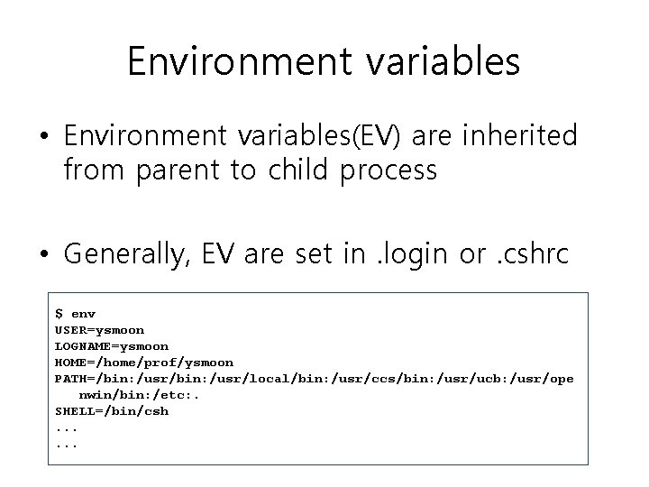 Environment variables • Environment variables(EV) are inherited from parent to child process • Generally, Environment variables • Environment variables(EV) are inherited from parent to child process • Generally,
