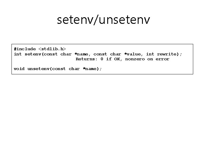 setenv/unsetenv #include <stdlib. h> int setenv(const char *name, const char *value, int rewrite); Returns: setenv/unsetenv #include <stdlib. h> int setenv(const char *name, const char *value, int rewrite); Returns: