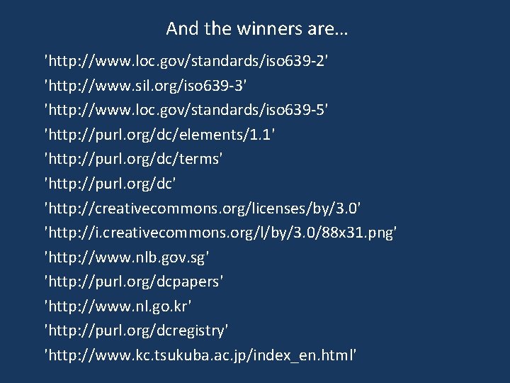 And the winners are… 'http: //www. loc. gov/standards/iso 639 -2' 'http: //www. sil. org/iso