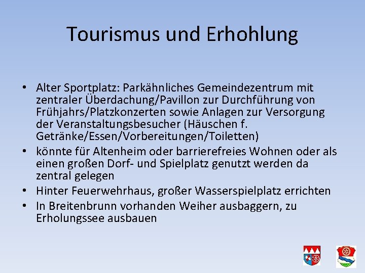 Tourismus und Erhohlung • Alter Sportplatz: Parkähnliches Gemeindezentrum mit zentraler Überdachung/Pavillon zur Durchführung von