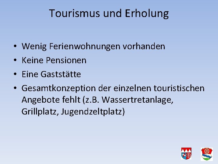 Tourismus und Erholung • • Wenig Ferienwohnungen vorhanden Keine Pensionen Eine Gaststätte Gesamtkonzeption der