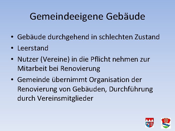 Gemeindeeigene Gebäude • Gebäude durchgehend in schlechten Zustand • Leerstand • Nutzer (Vereine) in