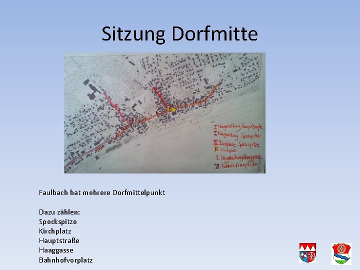 Sitzung Dorfmitte Faulbach hat mehrere Dorfmittelpunkt Dazu zählen: Speckspitze Kirchplatz Hauptstraße Haaggasse Bahnhofvorplatz 