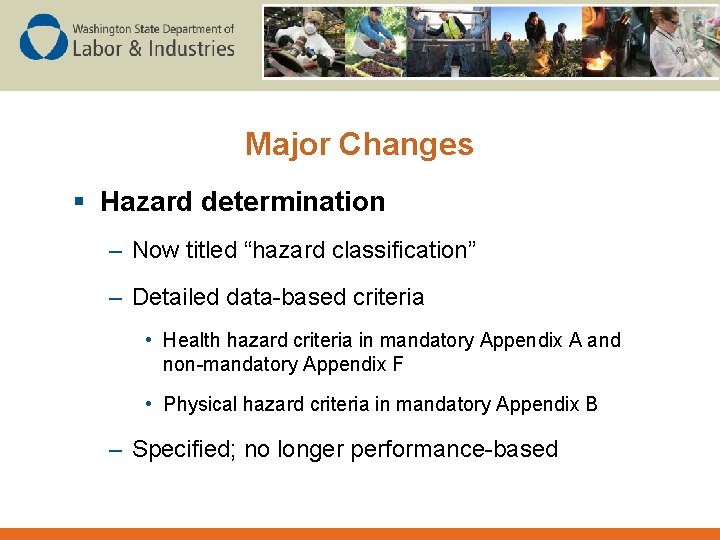 Major Changes § Hazard determination – Now titled “hazard classification” – Detailed data-based criteria