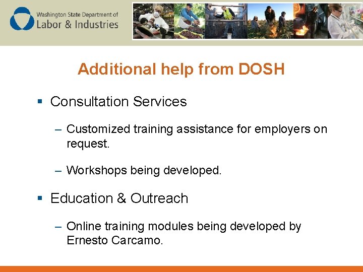 Additional help from DOSH § Consultation Services – Customized training assistance for employers on
