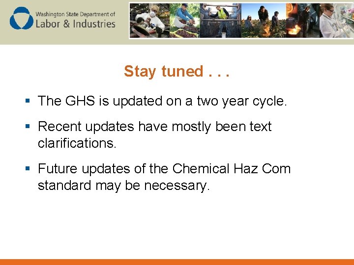 Stay tuned. . . § The GHS is updated on a two year cycle.