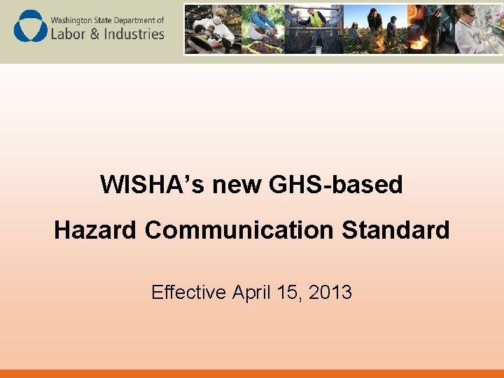 WISHA’s new GHS-based Hazard Communication Standard Effective April 15, 2013 
