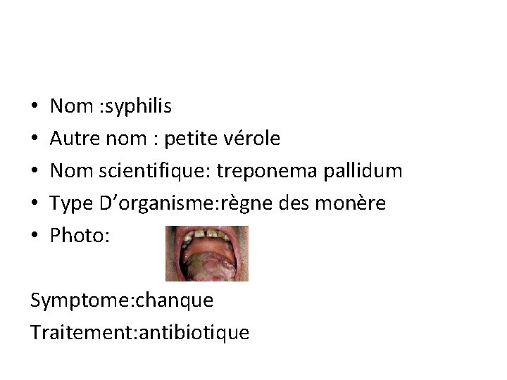  • • • Nom : syphilis Autre nom : petite vérole Nom scientifique: