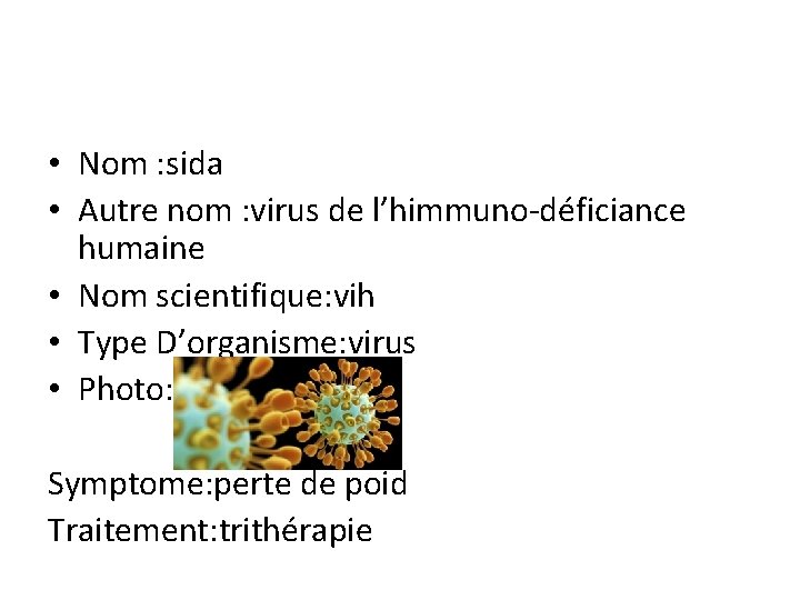  • Nom : sida • Autre nom : virus de l’himmuno-déficiance humaine •