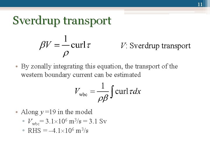 11 Sverdrup transport V: Sverdrup transport • By zonally integrating this equation, the transport