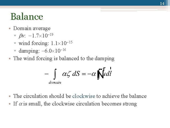14 Balance • Domain average ▫ v: 1. 7 10 19 ▫ wind forcing: